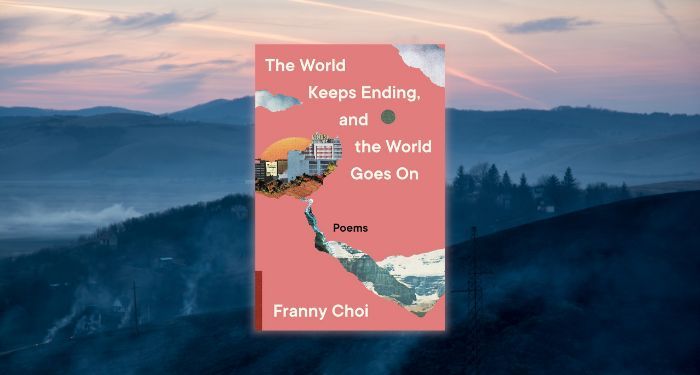 world keeps ending and the world goes on franny choi.jpg.optimal